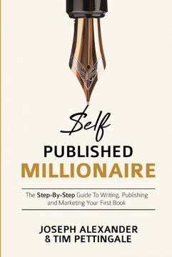 portada Self-Published Millionaire: The Step-By-Step Guide to Writing Publishing and Marketing Your First Book: 1 (How to Self Publish) (in English)