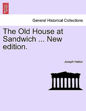 portada the old house at sandwich ... new edition. (en Inglés)
