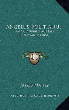 portada Angelus Politianus: Ein Culturbild Aus Der Renaissance (1864) (in German)