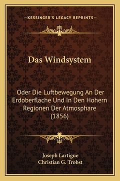 portada Das Windsystem: Oder Die Luftbewegung An Der Erdoberflache Und In Den Hohern Regionen Der Atmosphare (1856) (en Alemán)