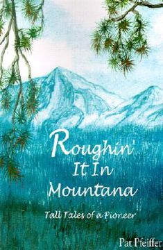 portada roughin' it in montana: tall tales of a pioneer (en Inglés)