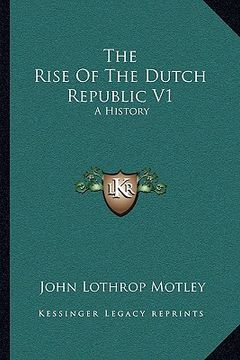portada the rise of the dutch republic v1: a history (en Inglés)
