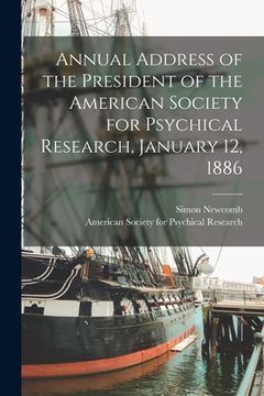 portada Annual Address of the President of the American Society for Psychical Research, January 12, 1886 [microform] (in English)