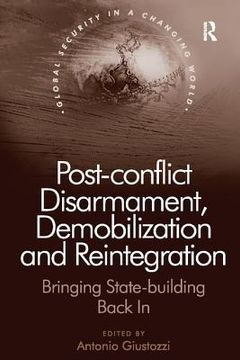 portada Post-Conflict Disarmament, Demobilization and Reintegration: Bringing State-Building Back in (in English)
