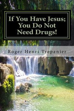 portada If You Have Jesus; You Do Not Need Drugs! (in English)