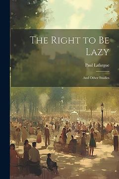 portada The Right to be Lazy: And Other Studies (en Inglés)