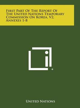 portada First Part of the Report of the United Nations Temporary Commission on Korea, V2, Annexes 1-8 (in English)