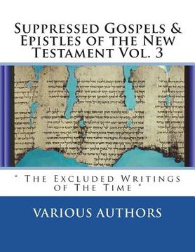 portada Suppressed Gospels & Epistles of the New Testament Vol. 3: " The Excluded Writings of The Time "