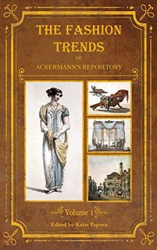 portada The Fashion Trends of Ackermann's Repository of Arts, Literature, Commerce, Etc.: With Additional Pictorial Reference to All Other Plates Issued 1809-1813 (Collector's reference library) (en Inglés)