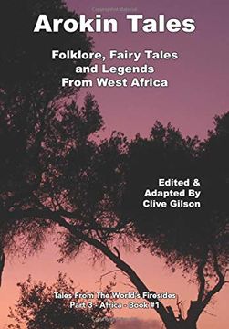 portada Arokin Tales: Folklore, Fairy Tales and Legends From West Africa (1) (Tales From the World'S Firesides - Africa) (en Inglés)