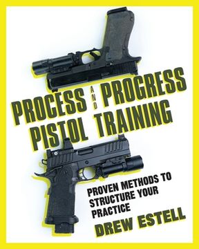 portada Process and Progress Pistol Training: Proven Methods to Structure Your Practice (in English)