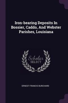 portada Iron-bearing Deposits In Bossier, Caddo, And Webster Parishes, Louisiana (en Inglés)