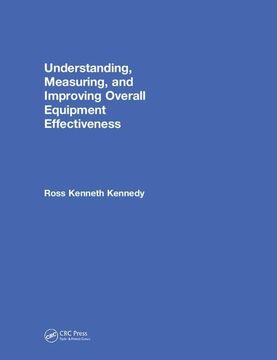portada Understanding, Measuring, and Improving Overall Equipment Effectiveness: How to Use Oee to Drive Significant Process Improvement
