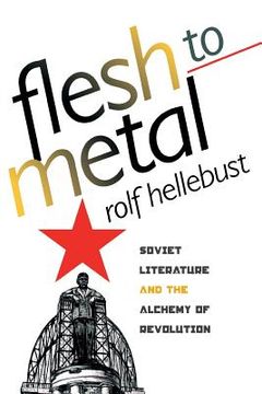 portada flesh to metal: soviet literature and the alchemy of revolution (in English)