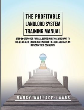 portada The Profitable Landlord System Training Manual: Step-By-Step Guide for Real Estate Investors Who Want to Create Wealth, Experience Financial Freedom,