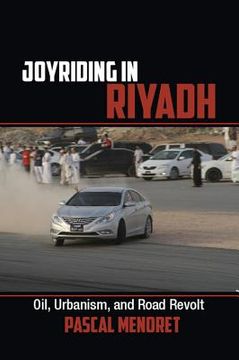 portada Joyriding in Riyadh: Oil, Urbanism, and Road Revolt (Cambridge Middle East Studies) (en Inglés)