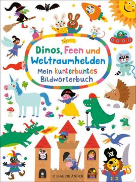 portada Dinos, Feen und Weltraumhelden: Mein Kunterbuntes Bildwörterbuch (en Alemán)