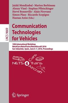 portada Communication Technologies for Vehicles: 10th International Workshop, Nets4cars/Nets4trains/Nets4aircraft 2016, San Sebastián, Spain, June 6-7, 2016, (en Inglés)