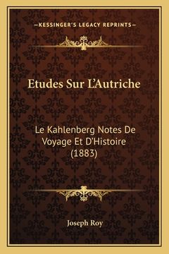 portada Etudes Sur L'Autriche: Le Kahlenberg Notes De Voyage Et D'Histoire (1883) (en Francés)
