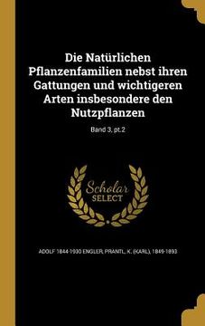 portada Die Natürlichen Pflanzenfamilien nebst ihren Gattungen und wichtigeren Arten insbesondere den Nutzpflanzen; Band 3, pt.2 (en Alemán)