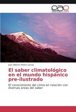 portada El saber climatológico en el mundo hispánico pre-ilustrado: El conocimiento del clima en relación con diversas áreas del saber