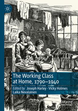 portada The Working Class at Home, 1790-1940 (en Inglés)
