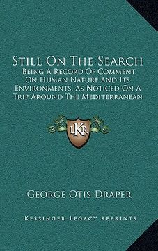 portada still on the search: being a record of comment on human nature and its environments, as noticed on a trip around the mediterranean and else