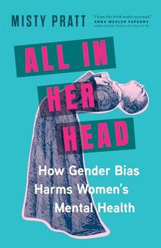 portada All in her Head: How Gender Bias Harms Women's Mental Health (in English)