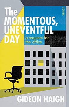 portada The Momentous, Uneventful Day: A Requiem for the Office (en Inglés)