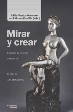 portada Mirar y Crear: Ensayos de Estética a Través de la Obra de ana María Leyra (Análisis y Crítica)