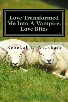 portada Love Transformed Me Into A Vampire: Love Bites: Love Turned Me Into A Vampire (en Inglés)