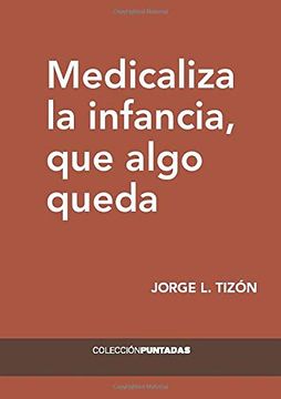 portada Medicaliza la Infancia que Algo Queda (in Spanish)