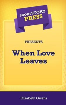 portada Short Story Press Presents When Love Leaves