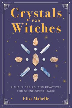 portada Crystals for Witches: Rituals, Spells, and Practices for Stone Spirit Magic