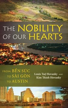 portada The Nobility of Our Hearts: From Ben Suc to Sai Gon to Austin (in English)