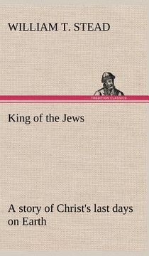 portada king of the jews a story of christ's last days on earth (en Inglés)
