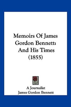 portada memoirs of james gordon bennett: and his times (1855) (en Inglés)