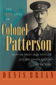 portada The Seven Lives of Colonel Patterson: How an Irish Lion Hunter led the Jewish Legion to Victory (in English)