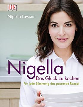portada Nigella das Glück zu Kochen: Für Jede Stimmung Passende Rezept (en Alemán)