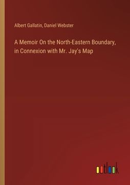 portada A Memoir On the North-Eastern Boundary, in Connexion with Mr. Jay's Map