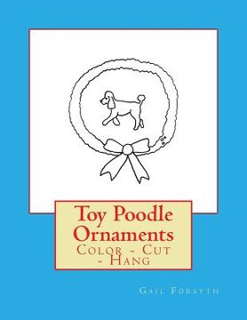 portada Toy Poodle Ornaments: Color - Cut - Hang 