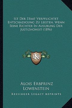 portada Ist Der Staat Verpflichtet Entschadigung Zu Leisten, Wenn Seine Richter In Ausubung Der Justizhoheit (1896) (en Alemán)
