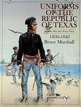 portada Uniforms of the Republic of Texas: And the men That Wore Them: 1836-1846 (en Inglés)