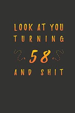 portada Look at you Turning 58 and Shit: 58 Years old Gifts. 58Th Birthday Funny Gift for men and Women. Fun, Practical and Classy Alternative to a Card. (en Inglés)