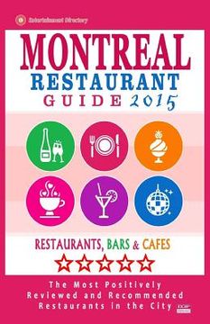 portada Montreal Restaurant Guide 2015: Best Rated Restaurants in Montreal - 500 restaurants, bars and cafés recommended for visitors, 2015. (en Inglés)