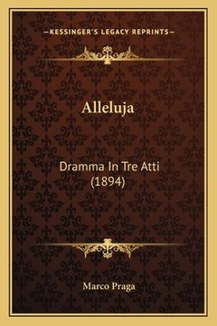 portada Alleluja: Dramma In Tre Atti (1894) (en Italiano)