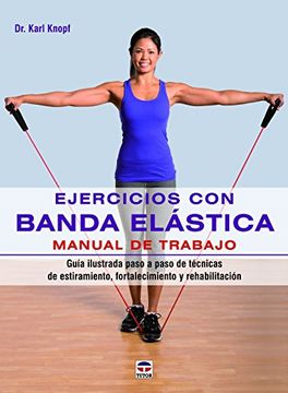 Ejercicios con Banda Elástica. Manual de Trabajo