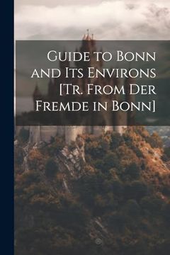 portada Guide to Bonn and its Environs [Tr. From der Fremde in Bonn] (en Inglés)