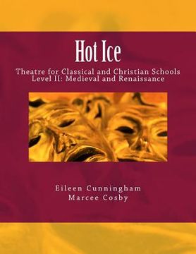 portada Hot Ice II: Theatre for Classical and Christian Schools: Medieval and Renaissance: Student's Edition (en Inglés)