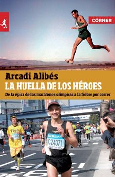 portada La Huella de los Héroes: De la Épica de las Maratones Olímpicas a la Fiebre por Correr (Deportes (Corner)) (in Spanish)